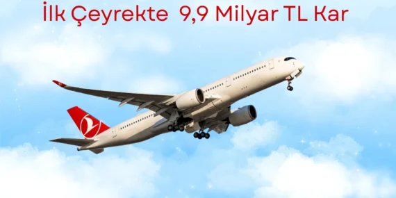 Türk Hava Yolları 2026 İlk Çeyrekte 9,9 Milyar TL Kâr Açıkladı
